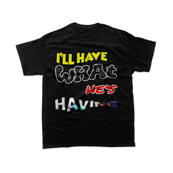 *NEW* I'll Have What He's Having T-Shirt